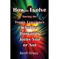 How to Evolve During the Trump Experience Whether Humanity Joins You or Not - Paperback