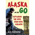 Alaska on the Go: Exploring the 49th State with Children - Paperback