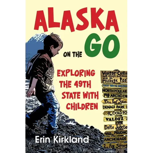 Alaska on the Go: Exploring the 49th State with Children - Paperback