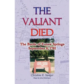 The Valiant Died, the Battle of Eutaw Springs, September 8, 1781