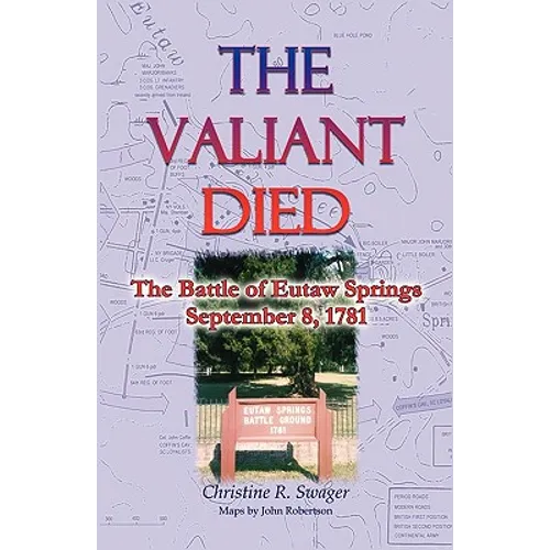 The Valiant Died, the Battle of Eutaw Springs, September 8, 1781