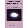 Lakota Sioux Legends and Myths: Native American Oral Traditions Recorded by Marie L. McLaughlin and Zitkala-Sa