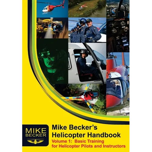 Mike Becker's Helicopter Handbook. Volume 1: Basic Training for Helicopter Pilots and Instructors - Paperback