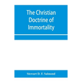 The Christian doctrine of immortality - Paperback