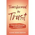 Transformed by Trust: From Questioning to Confident - Hardcover