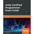 Unity Certified Programmer: Exam Guide: Expert tips and techniques to pass the Unity certification exam at the first attempt - Paperback