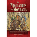 The Vigilantes of Montana: Being a Correct . . . Narrative of . . . Henry Plummer's Notorious Road Agent Band Volume 1