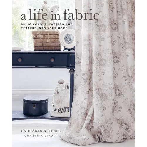 A Life in Fabric: Bring Colour, Pattern and Texture Into Your Home - Hardcover