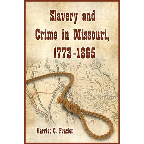 Slavery and Crime in Missouri, 1773-1865