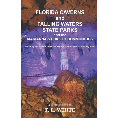 Florida Caverns and Falling Waters State Parks: and The Marianna & Chipley Communities