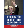 When Mayor Doug Wilder Ruled Richmond: Strong-Arm Politics in Virginia's Capital City