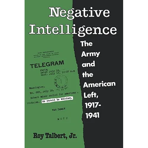 Negative Intelligence: The Army and the American Left, 1917-1941