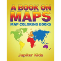 A Book On Maps: Map Coloring Books - Paperback