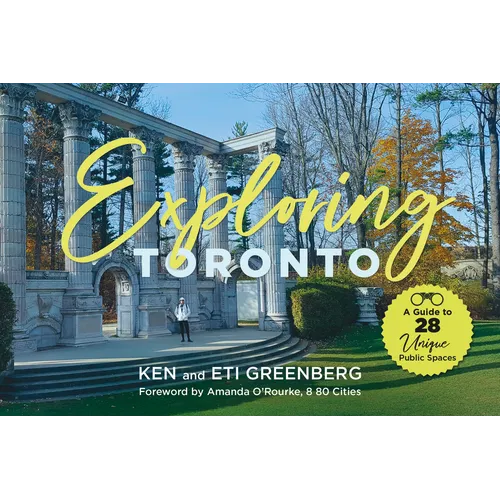 Exploring Toronto: A Guide to 28 Unique Public Spaces - Hardcover