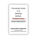 Universal Guide to a Healthy Selfish Relationship/Partnership - Paperback