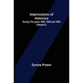 Impressions of America; During the years 1833, 1834 and 1835. (Volume I)