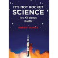 It's Not Rocket Science: It's All about Faith - Hardcover