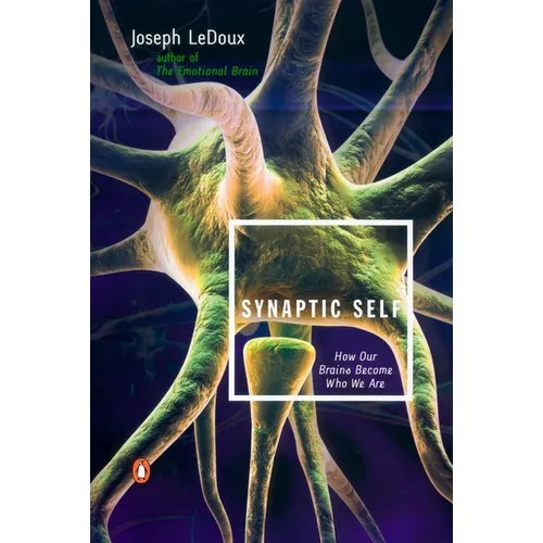 Synaptic Self: How Our Brains Become Who We Are - Paperback