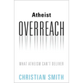 Atheist Overreach: What Atheism Can't Deliver - Hardcover