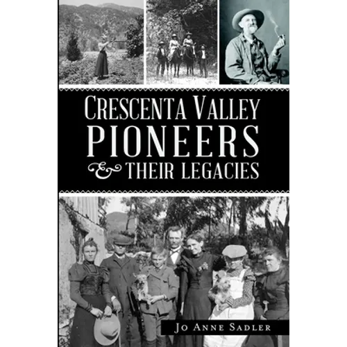 Crescenta Valley Pioneers & Their Legacies - Paperback