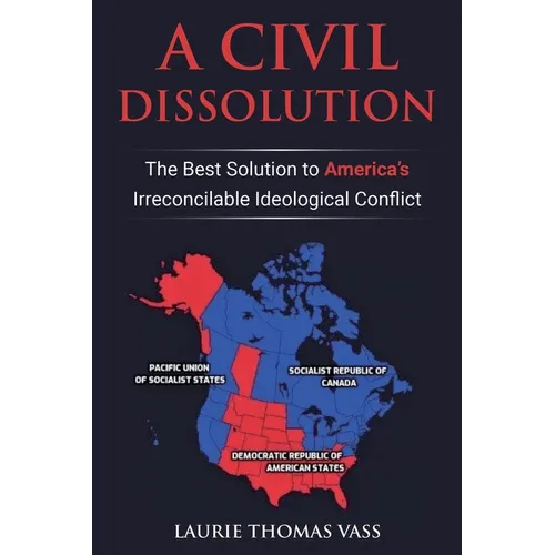 A Civil Dissolution: The Best Solution to America's Irreconcilable Ideological Conflict
