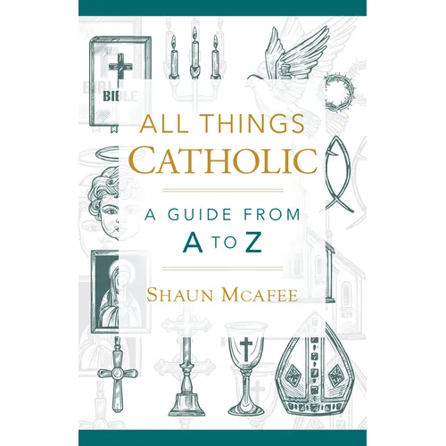 All Things Catholic: A Guide from A to Z - Hardcover