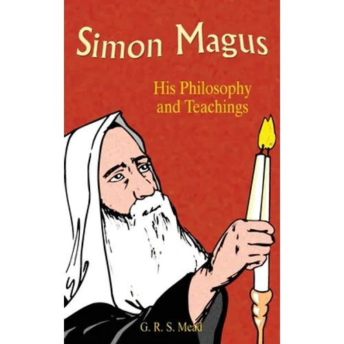Simon Magus: His Philosophy and Teachings - Hardcover