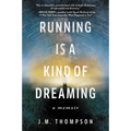 Running Is a Kind of Dreaming: A Memoir - Paperback