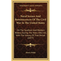 Naval Scenes And Reminiscences Of The Civil War In The United States: On The Southern And Western Waters, During The Years 1861-63, With The History O