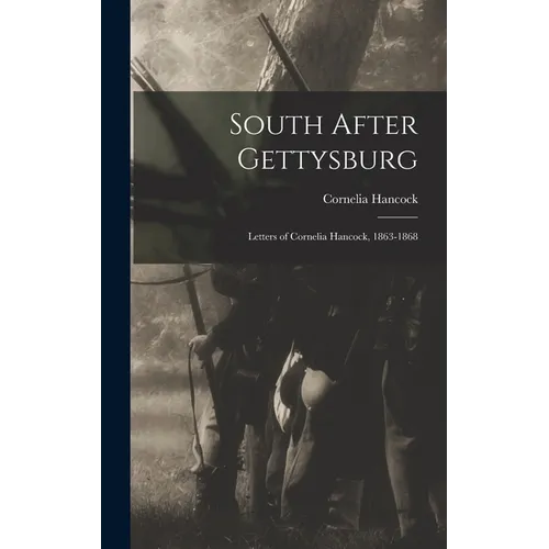 South After Gettysburg; Letters of Cornelia Hancock, 1863-1868