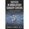 Success in Ambulatory Surgery Centers: The next gold rush - Hardcover