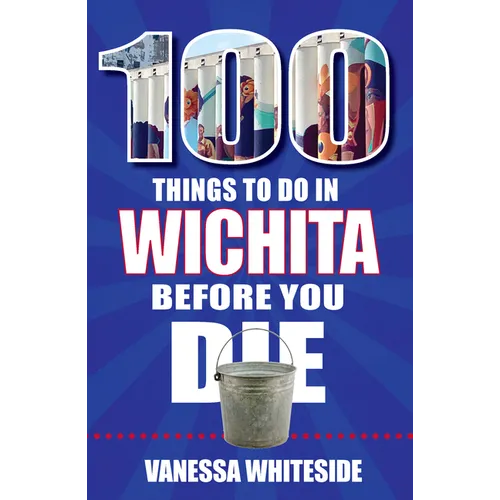 100 Things to Do in Wichita Before You Die - Paperback