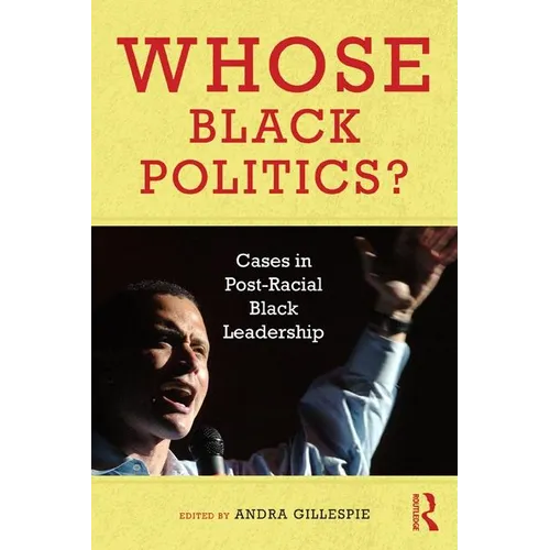 Whose Black Politics?: Cases in Post-Racial Black Leadership - Paperback