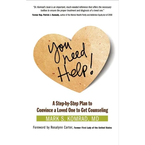 You Need Help!: A Step-By-Step Plan to Convince a Loved One to Get Counseling - Paperback