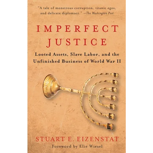 Imperfect Justice: Looted Assets, Slave Labor, and the Unfinished Business of World War II