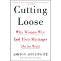 Cutting Loose: Why Women Who End Their Marriages Do So Well - Paperback