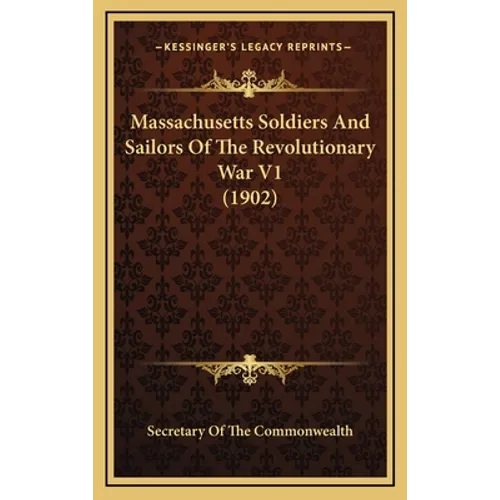 Massachusetts Soldiers And Sailors Of The Revolutionary War V1 (1902)