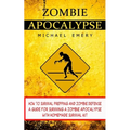 Zombie Apocalypse: How To Survival Prepping And Zombie Defense (A Guide For Surviving A Zombie Apocalypse With Homemade Survival Kit)