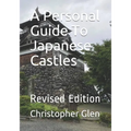 A Personal Guide To Japanese Castles: Revised Edition - Paperback