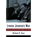 Lyndon Johnson's War: America's Cold War Crusade in Vietnam, 1945-1968