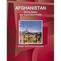 Afghanistan Mining Sector and Exploration Profile - Strategic and Practical Information - Paperback