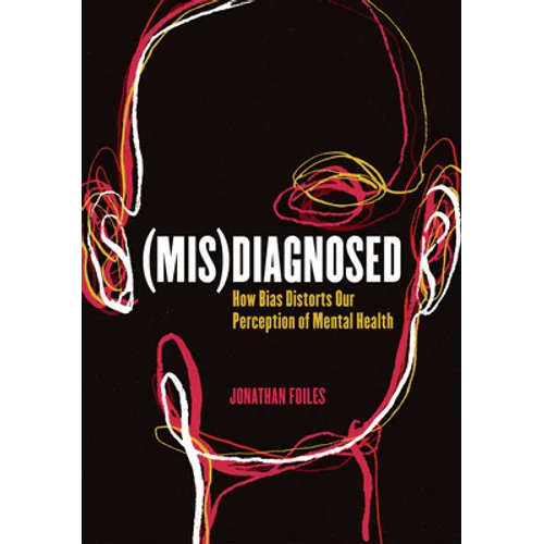 (Mis)Diagnosed: How Bias Distorts Our Perception of Mental Health - Paperback