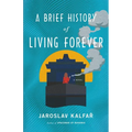 A Brief History of Living Forever - Hardcover