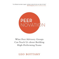 Peernovation: What Peer Advisory Groups Can Teach Us About Building High-Performing Teams - Paperback