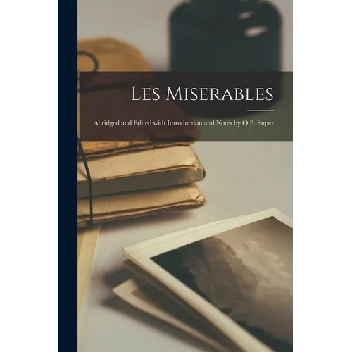 Les Miserables: Abridged and Edited with Introduction and Notes by O.B. Super - Paperback