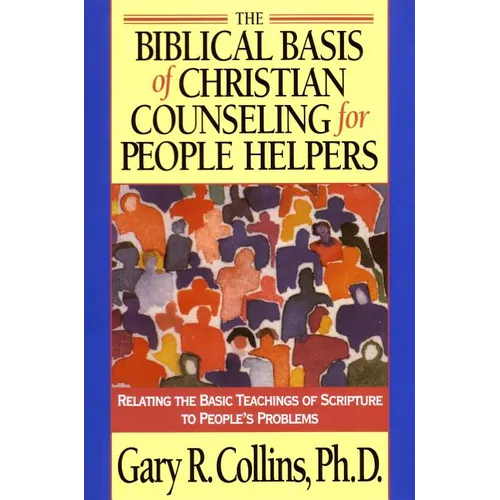 The Biblical Basis of Christian Counseling for People Helpers: Relating the Basic Teachings of Scripture to People's Problems - Paperback