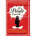 If a Pirate I Must Be: The True Story of Black Bart, King of the Caribbean Pirates - Paperback