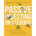 Passive Investing on Steroids: Using Leverage to Reduce Risk and Increase Returns - Paperback