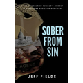 Sober from Sin: A Law Enforcement Veteran's Journey to Unraveling Addiction and Faith