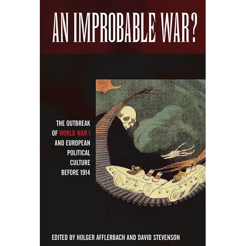 An Improbable War?: The Outbreak of World War I and European Political Culture Before 1914